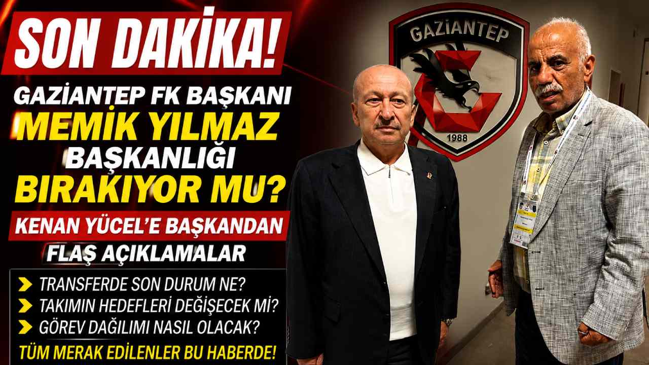 SON DAKİKA | Gaziantep FK Başkanı Memik Yılmaz Başkanlığı Bırakıyor Mu?