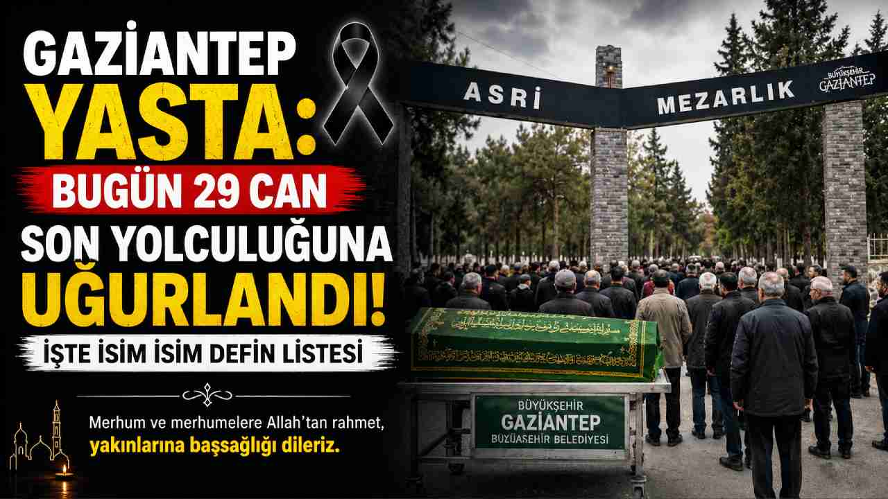 Gaziantep yasta: Bugün 29 can son yolculuğuna uğurlandı! İşte isim isim defin listesi