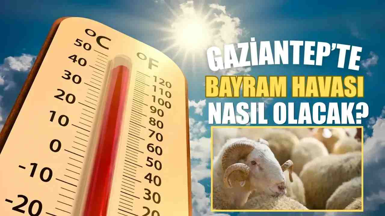 Gaziantep’te Kurban Bayramı Havası Belli Oldu! Bir Gün Kavuracak, Bir Gün Yağmur Vuracak