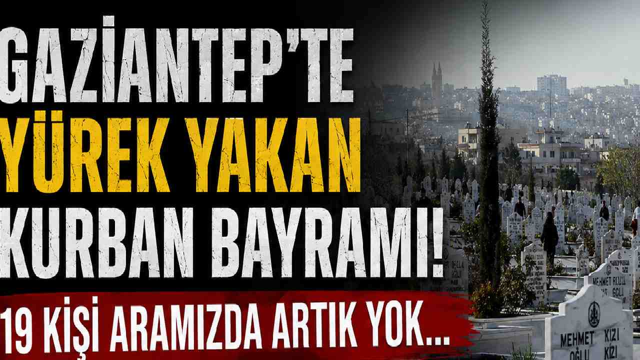 Gaziantep'te Yürek Yakan Kurban Bayramı! 19 Kişi Aramızda Artık Yok...