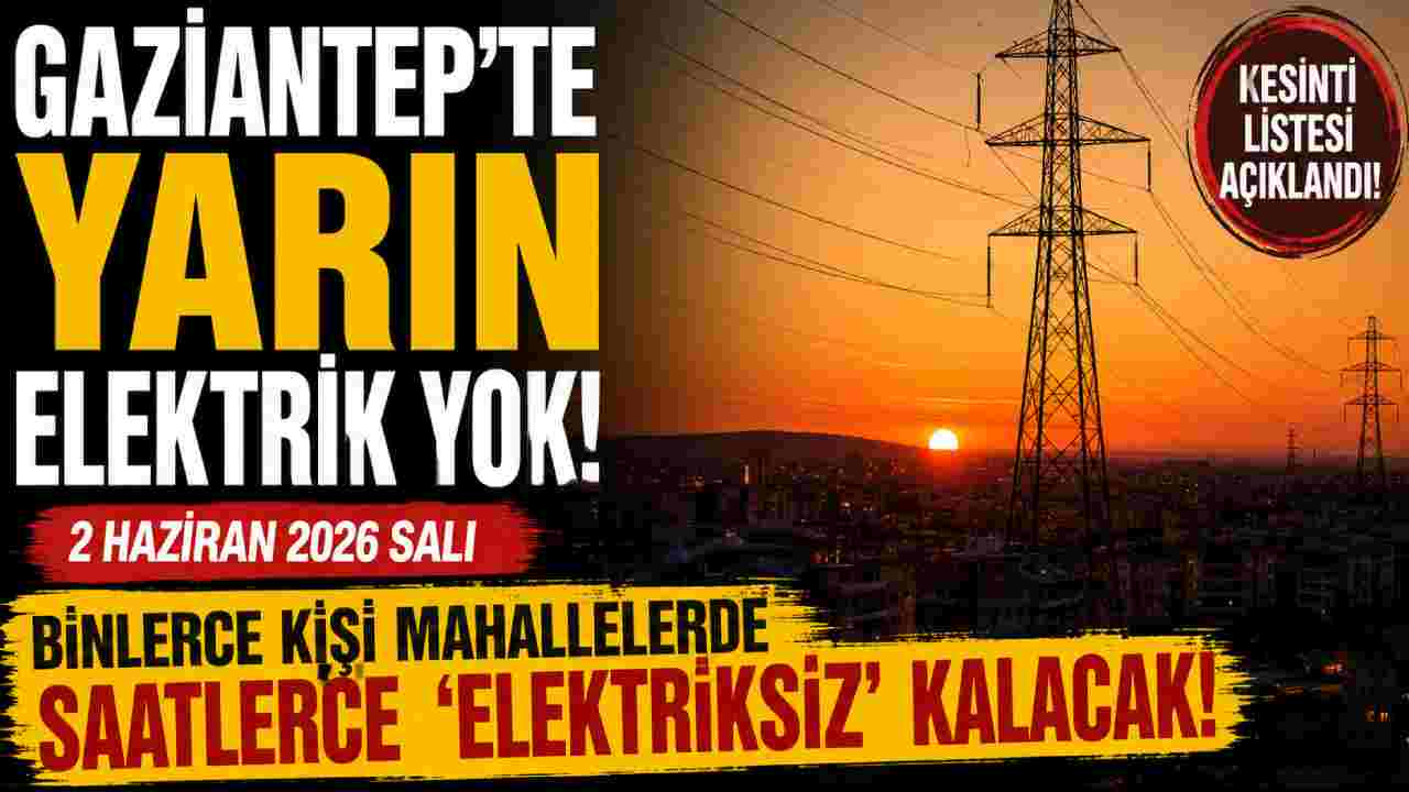 Gaziantep'te Yarın Elektrik Yok! Binlerce Kişi Saatlerce 'ELEKTRİKSİZ' Kalacak