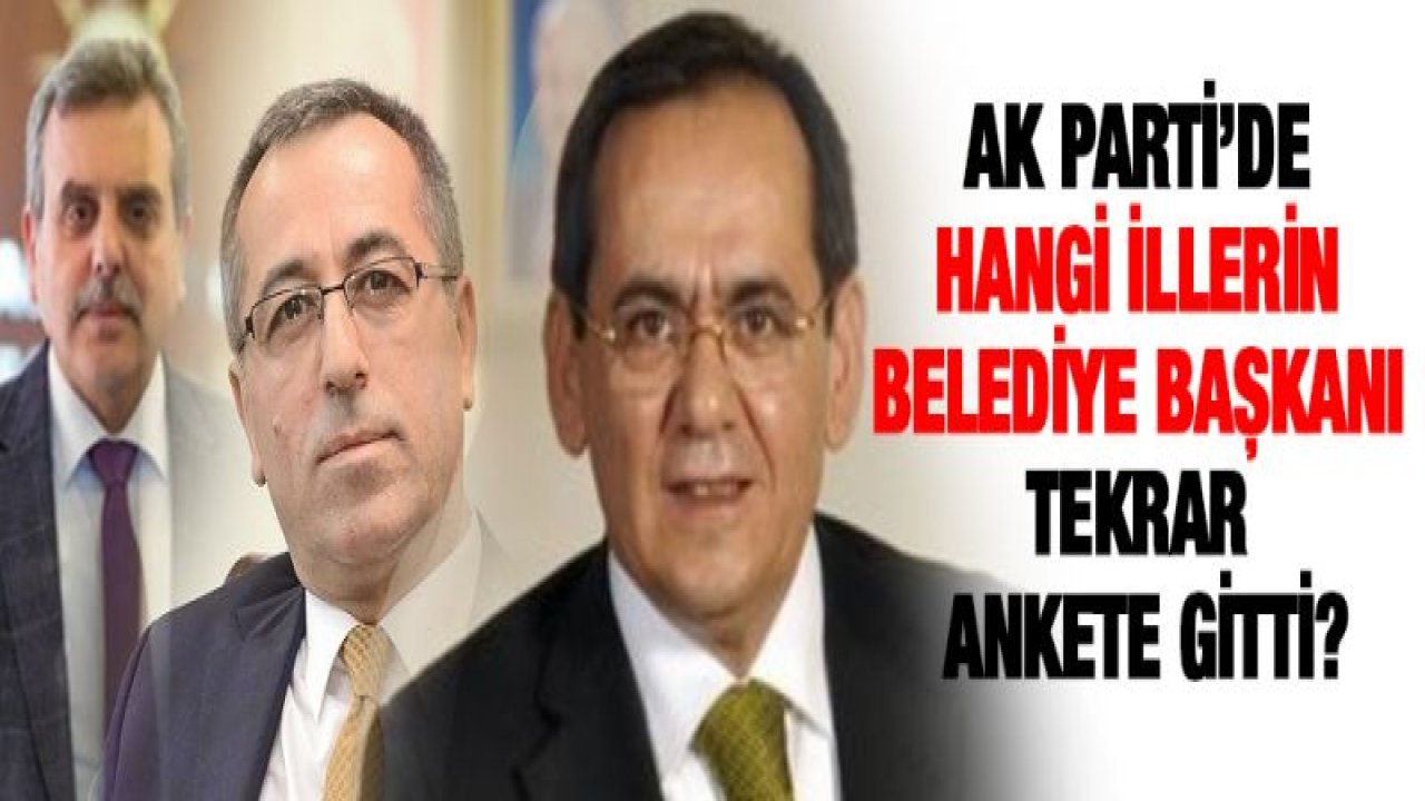 Samsun, Maraş ve Şanlıurfa AK Parti adayları değişiyor mu?