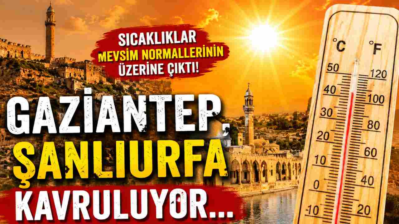 Gaziantep, Şanlıurfa Kavruluyor...
