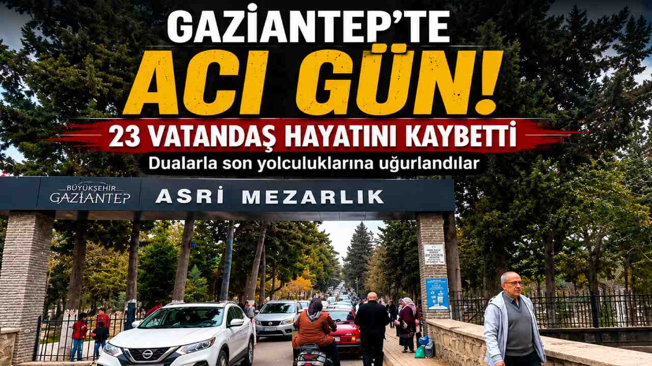Gaziantep'te Kara Gün: 22 Haziran 2026 Tarihinde Vefat Edenlerin Tam Listesi Açıklandı!