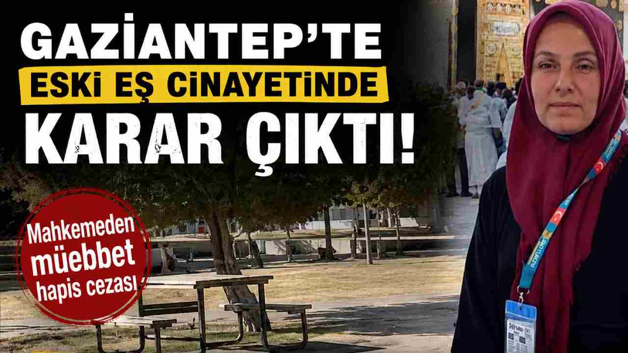 Gaziantep'te Eski Eş Cinayetinde Karar Çıktı! Mahkemeden Müebbet Hapis Cezası