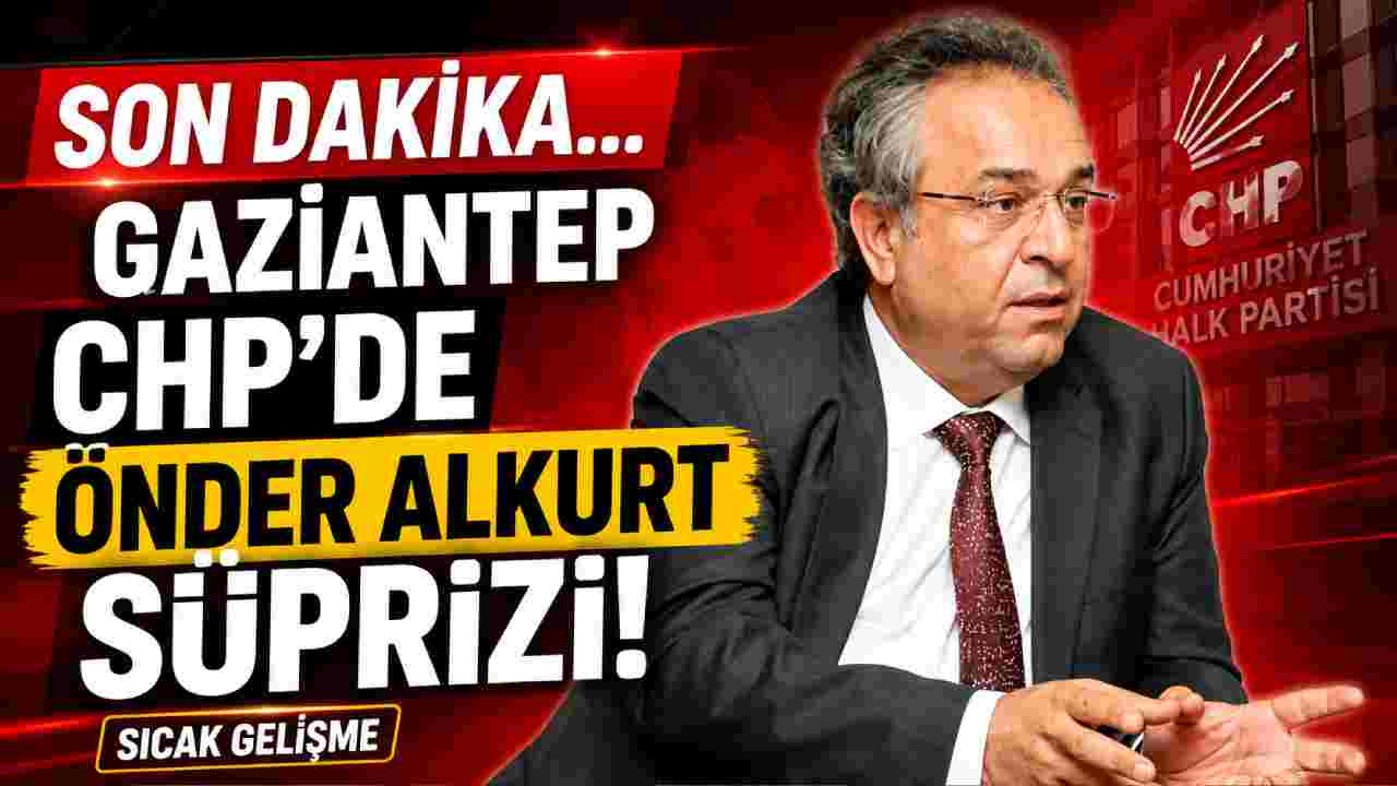 Gaziantep CHP'de Önder Alkurt Süprizi!