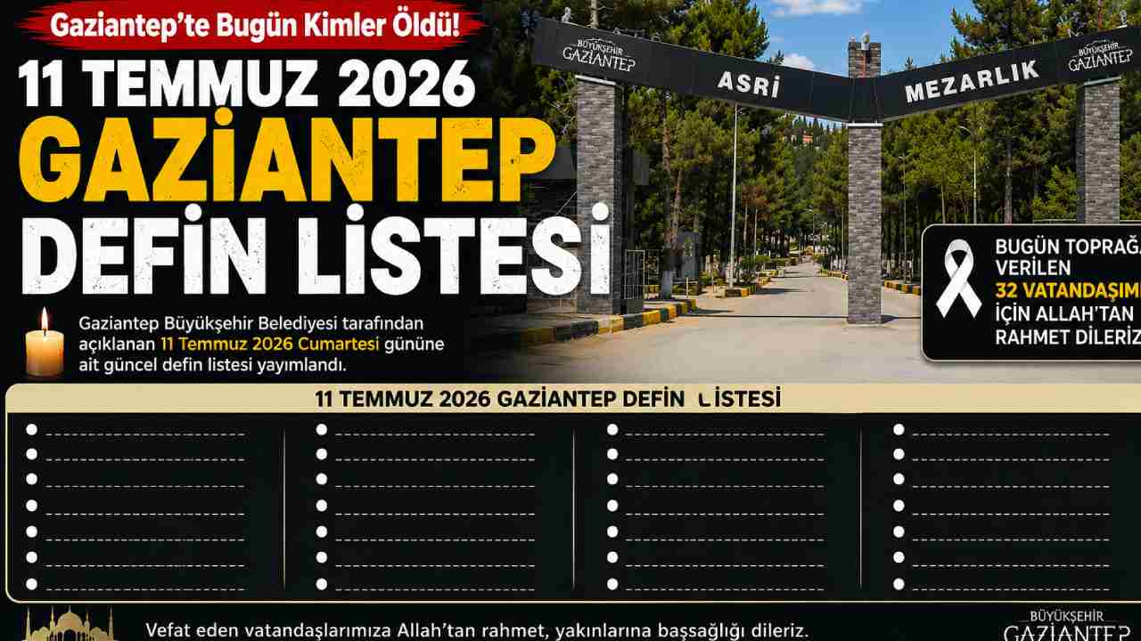 Gaziantep'te Bugün Kimler Vefat Etti? 11 Temmuz 2026 Gaziantep Defin Listesi