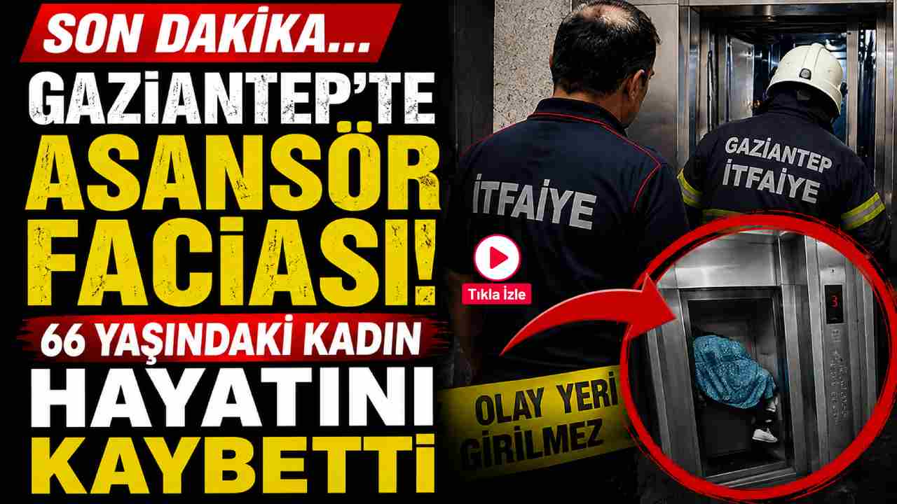 Gaziantep'te Asansör Faciası! 66 Yaşındaki Kadın Hayatını Kaybetti