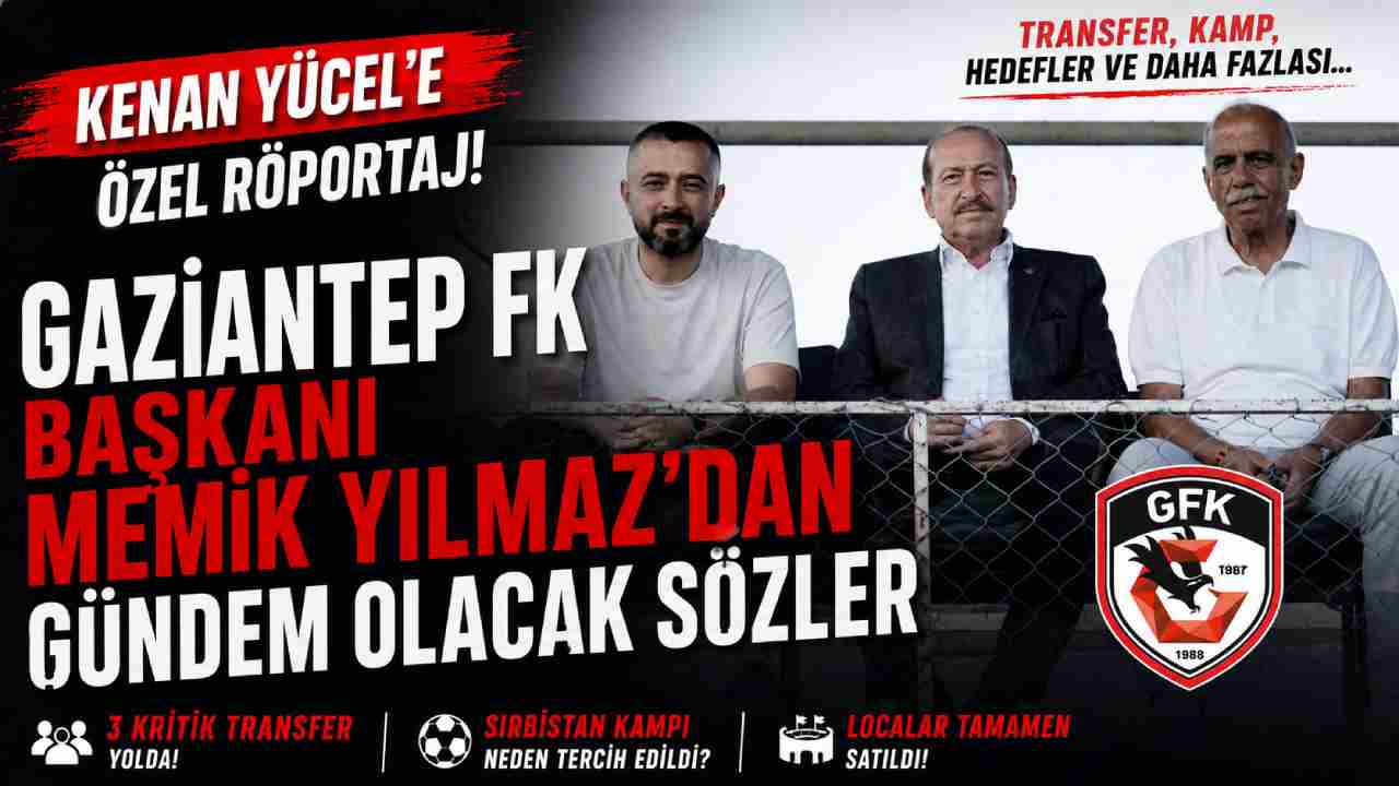 Kenan Yücel'e Özel Röportaj! Gaziantep FK Başkanı Memik Yılmaz'dan Gündem Olacak Sözler