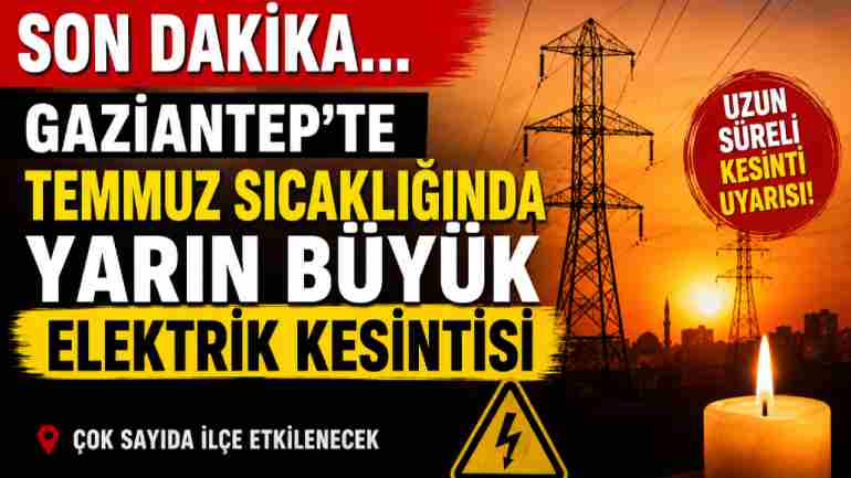 Gaziantep’te Temmuz Sıcağında Yarın Büyük Elektrik Kesintisi