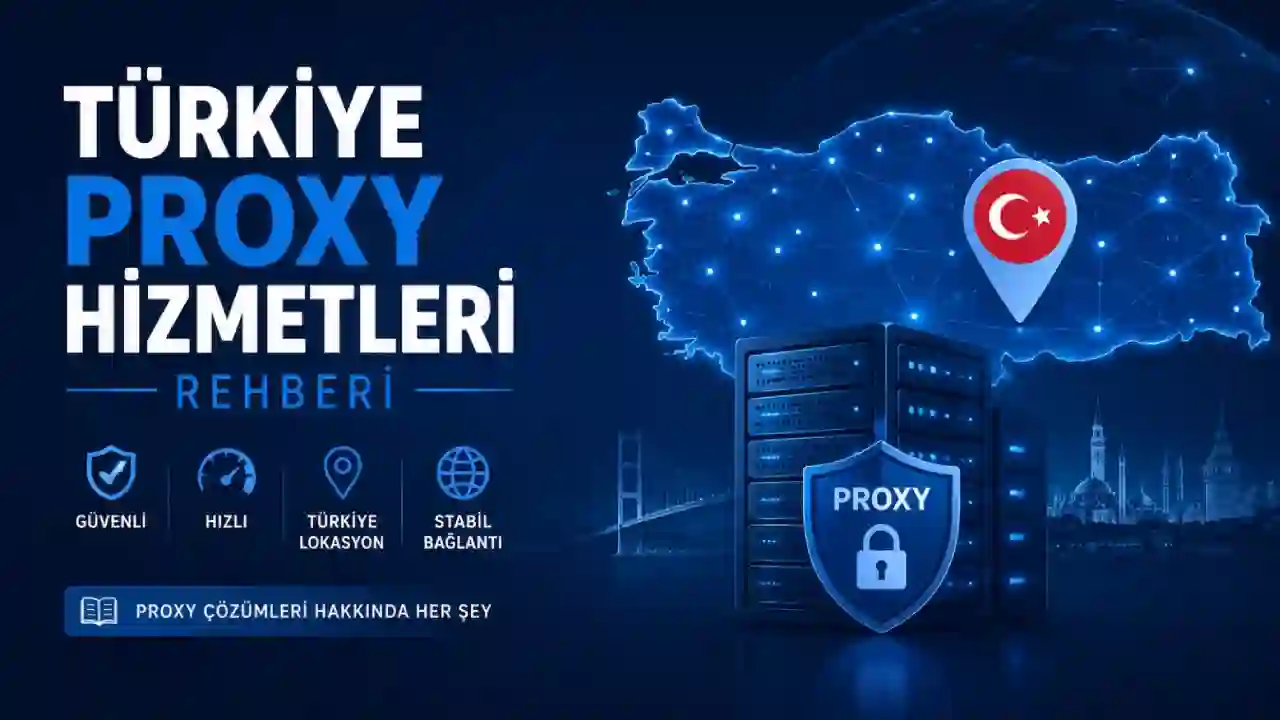 Türkiye Proxy Hizmetleri Rehberi