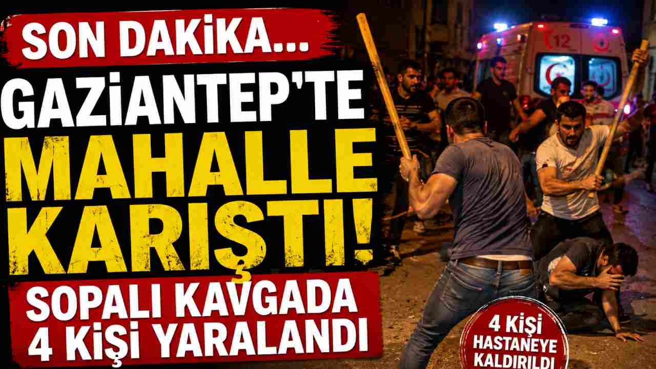 Gaziantep'te Mahalle Karıştı! İki Ailenin Kavgasında 4 Kişi Hastanelik Oldu
