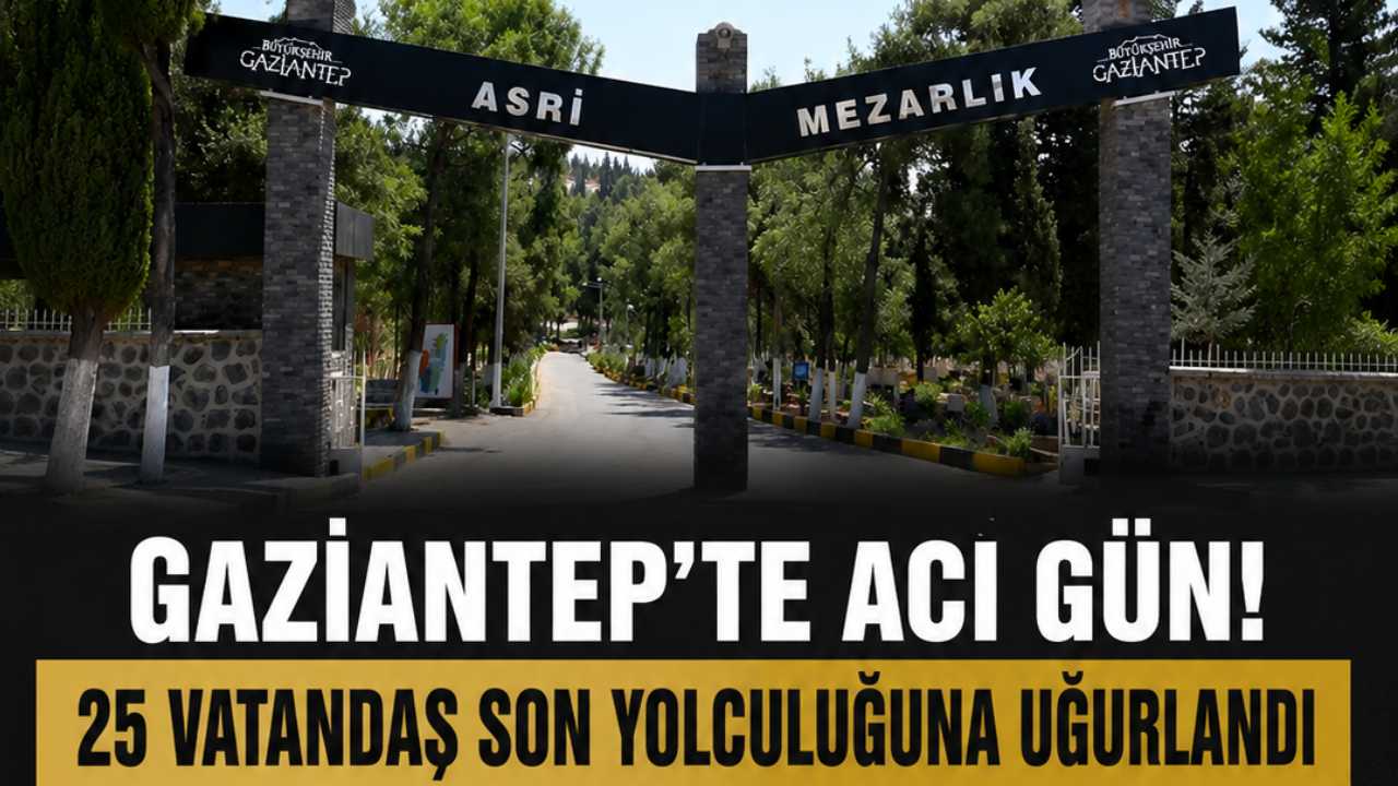 Gaziantep'te Acı Gün! 25 Vatandaş Son Yolculuğuna Uğurlandı