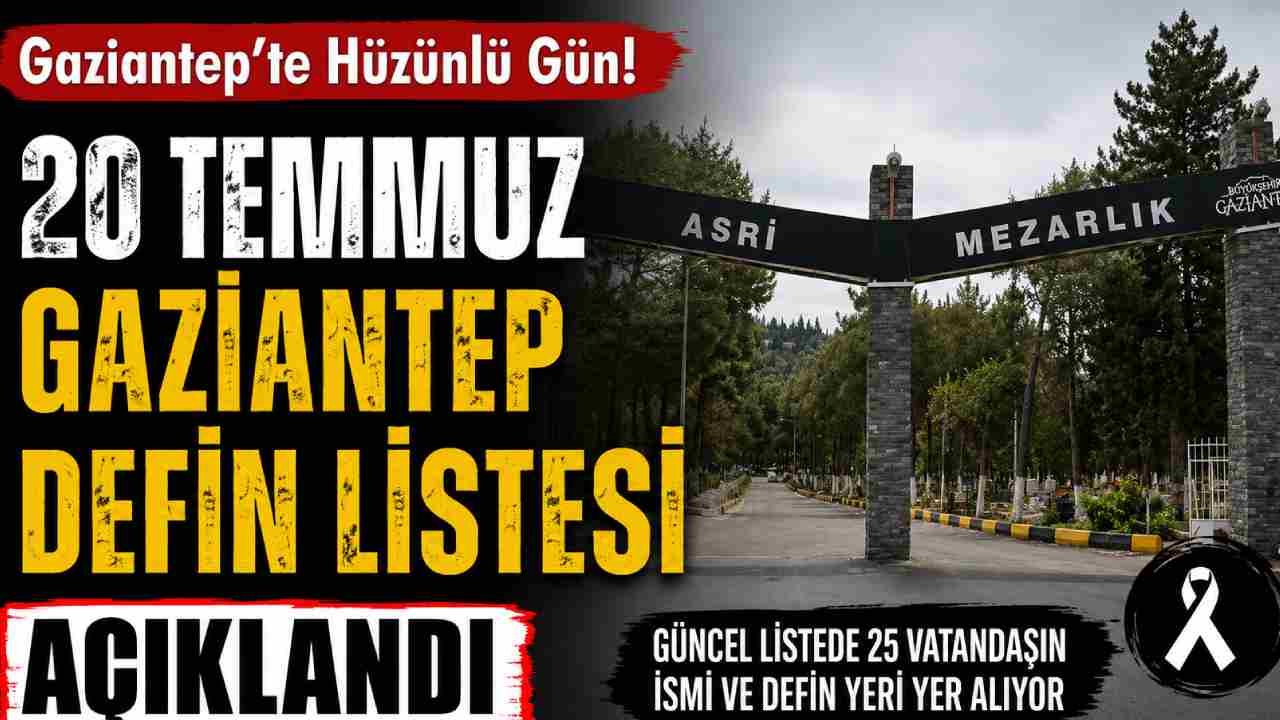 Gaziantep'te Hüzünlü Gün! 20 Temmuz Gaziantep Defin Listesi Açıklandı