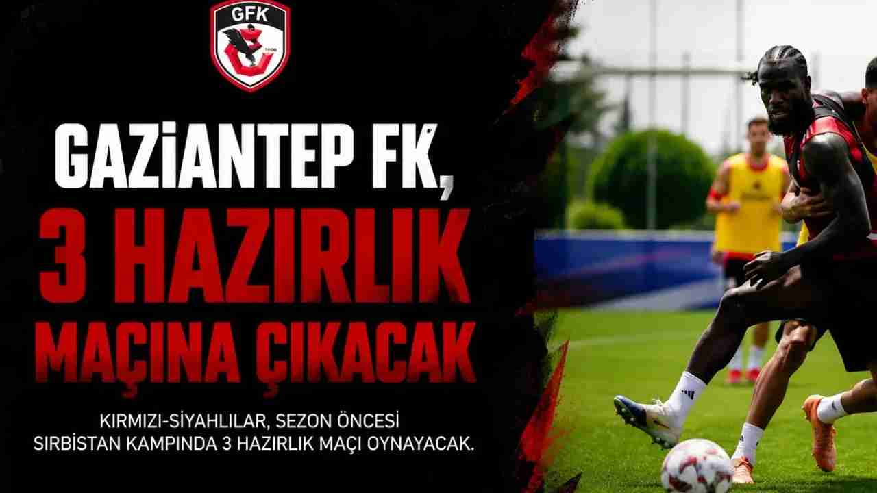 Gaziantep FK'nın hazırlık maçları ne zaman? İşte detaylı program