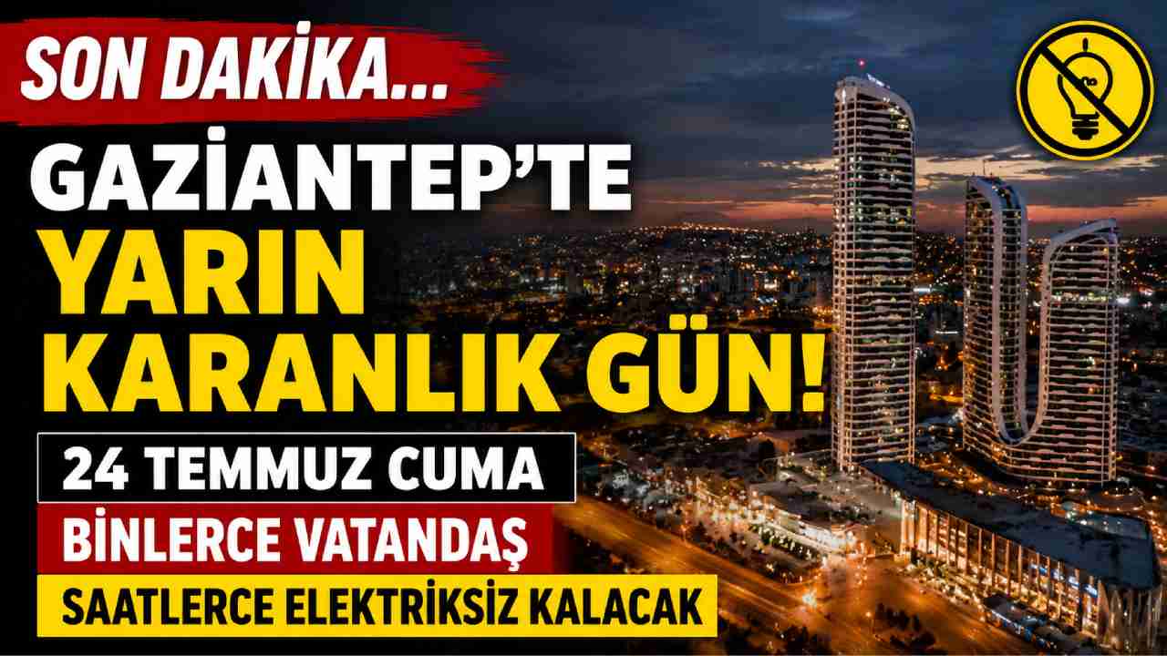 Gaziantep'te Yarın Elektrikler Kesilecek! İşte İlçe İlçe Tam Liste (24 Temmuz 2026)