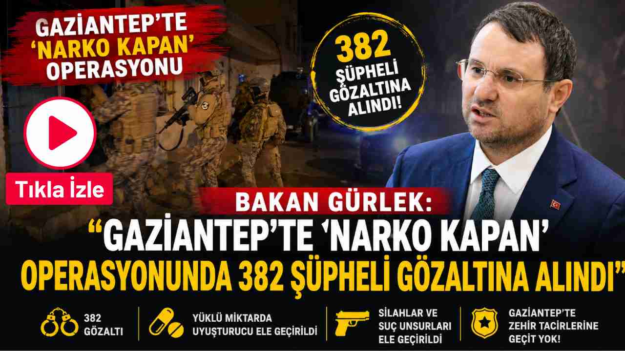 Bakan Gürlek: "Gaziantep’te ’Narko Kapan’ operasyonunda 382 şüpheli gözaltına alındı"