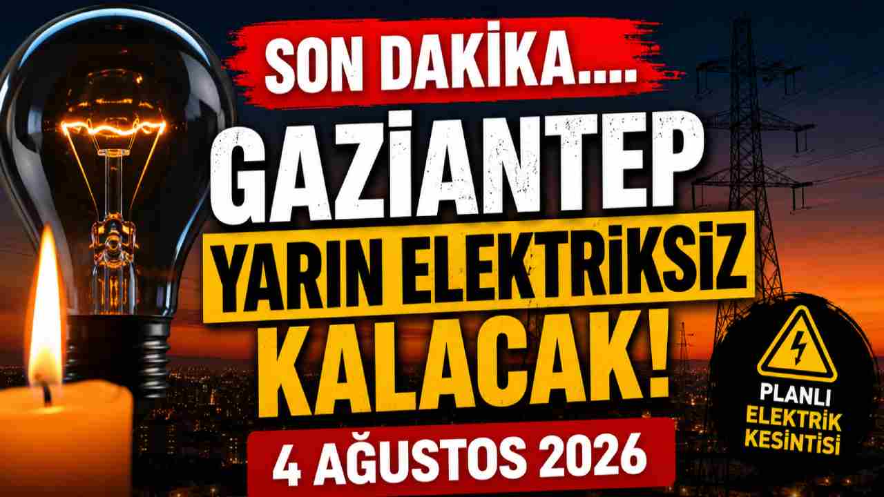 Gaziantep Yarın Elektriksiz Yaşayacak! 4 Ağustos 2026