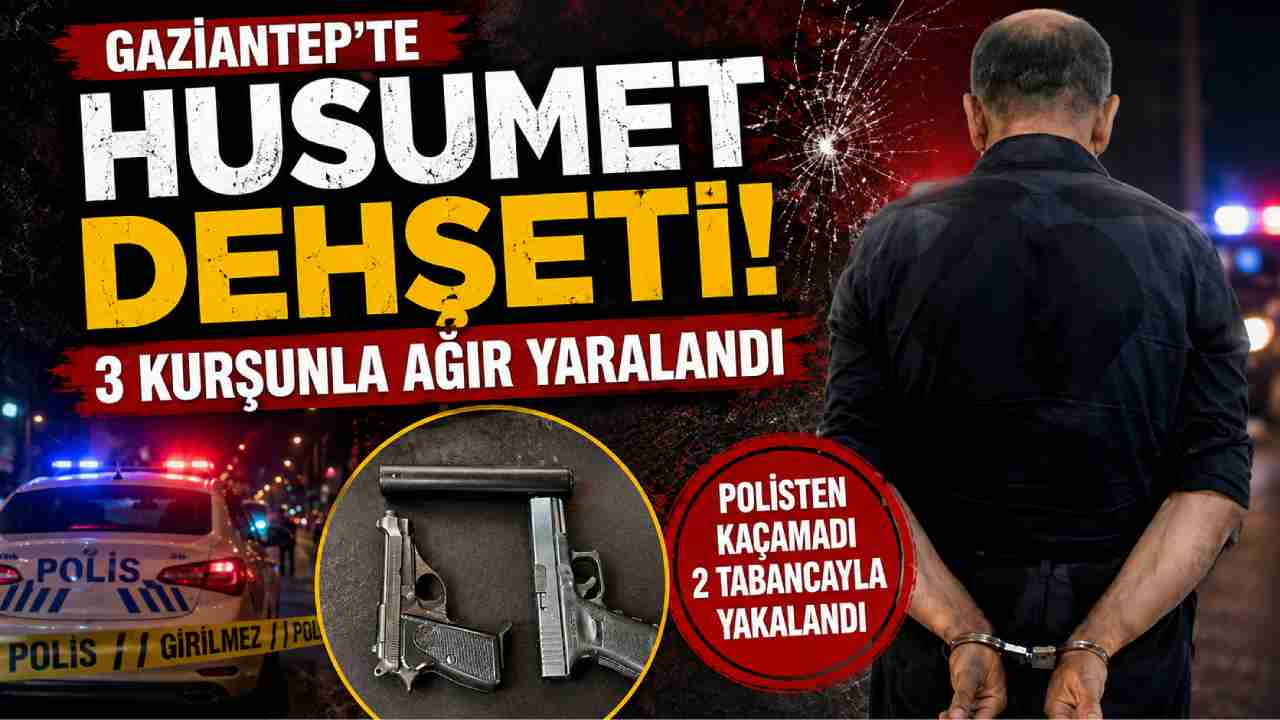 Gaziantep’te Husumet Dehşeti! 3 Kurşunla Ağır Yaralandı