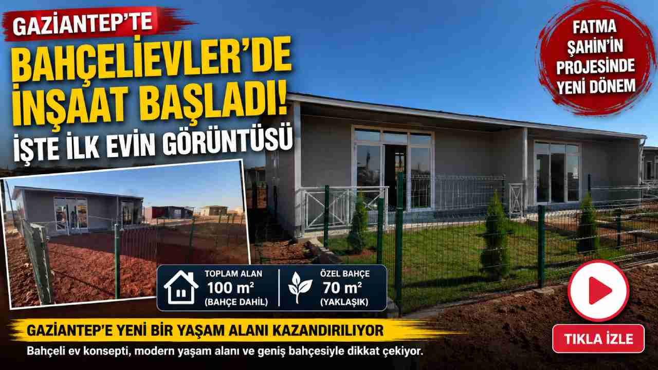 Gaziantep'te Bahçelievler’de İnşaat Başladı! İşte İlk Evin Görüntüsü