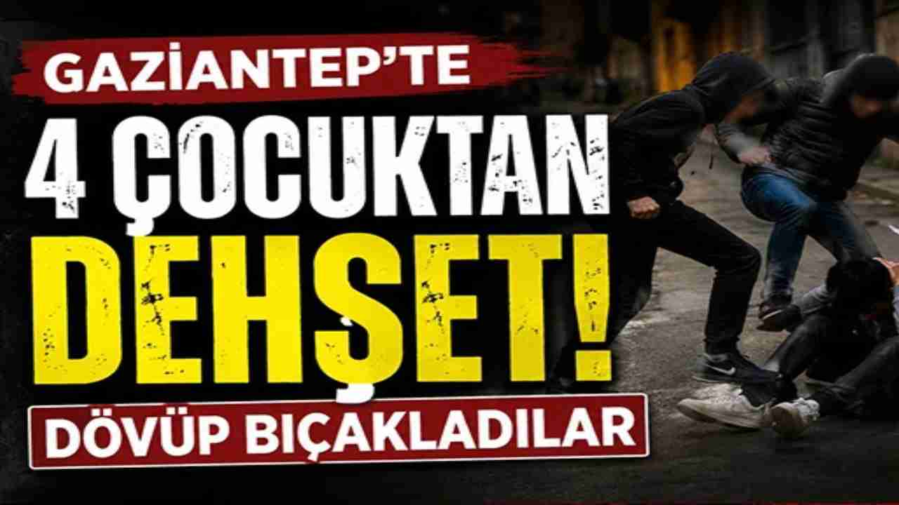 Gaziantep’te Dehşet! 4 Çocuk, 16 Yaşındaki Çocuğu Bıçakladı