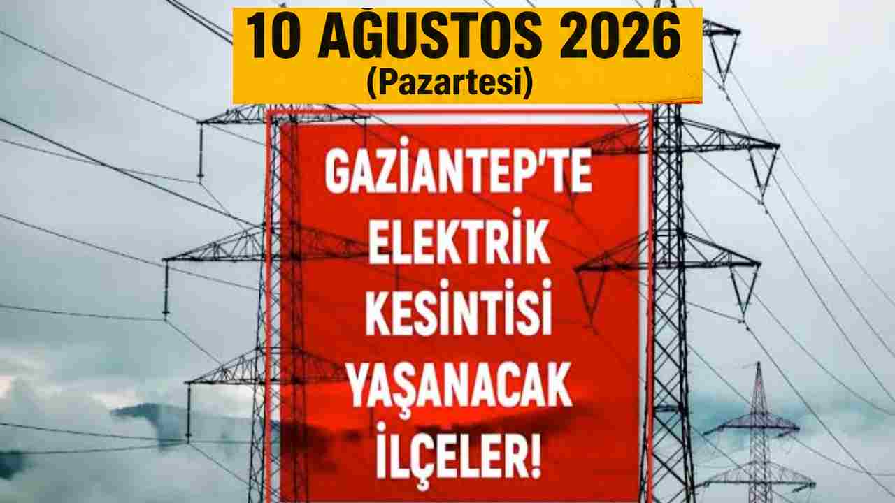Gaziantep'te Elektrik Kesintisi! 10 Ağustos 2026 (Yarın)
