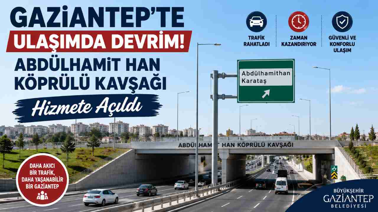 Gaziantep'te Ulaşımda Devrim! Abdülhamit Han Köprülü Kavşağı hizmete açıldı