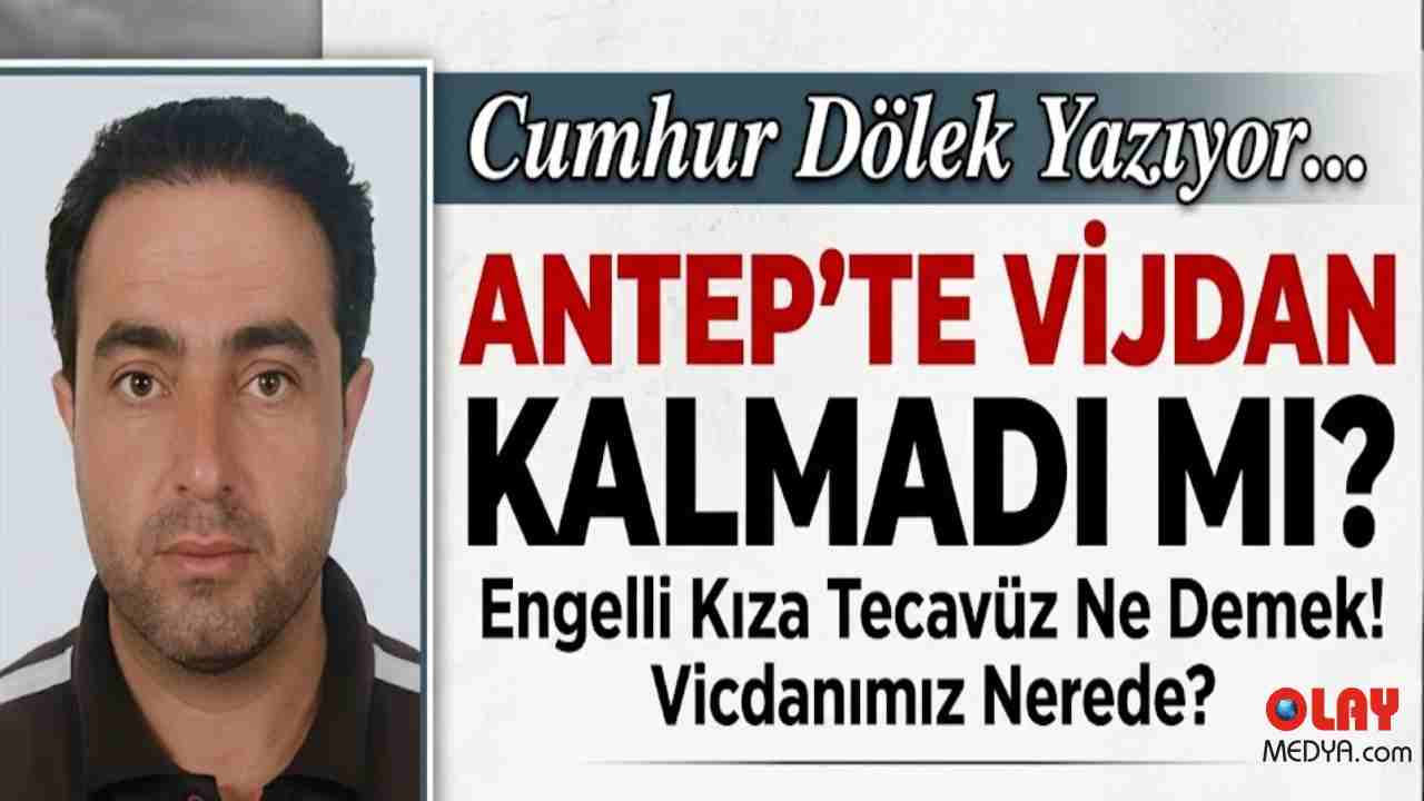 Gaziantep'te Engelli Kıza Tecavüz! Kim BUNLAR?