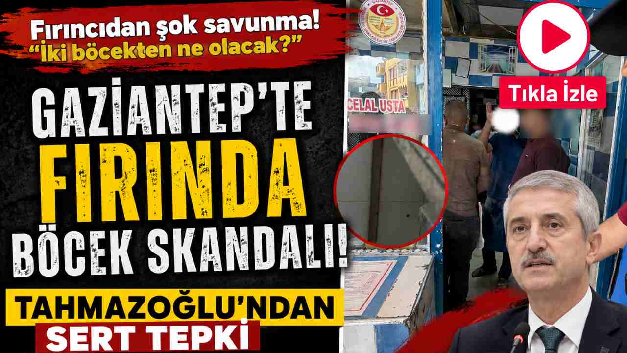 Gaziantep’te Fırında Böcek Skandalı! Tahmazoğlu’ndan Sert Tepki
