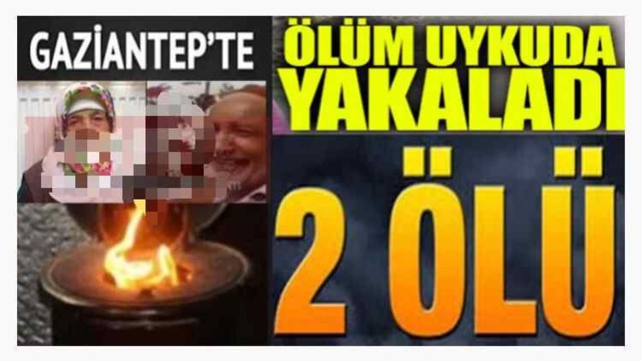 Gaziantep'te soba faciası:Ünlü fırıncı ile annesi öldü