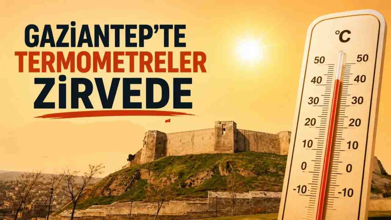 Gaziantep’te Çöl Sıcakları Bastırdı
