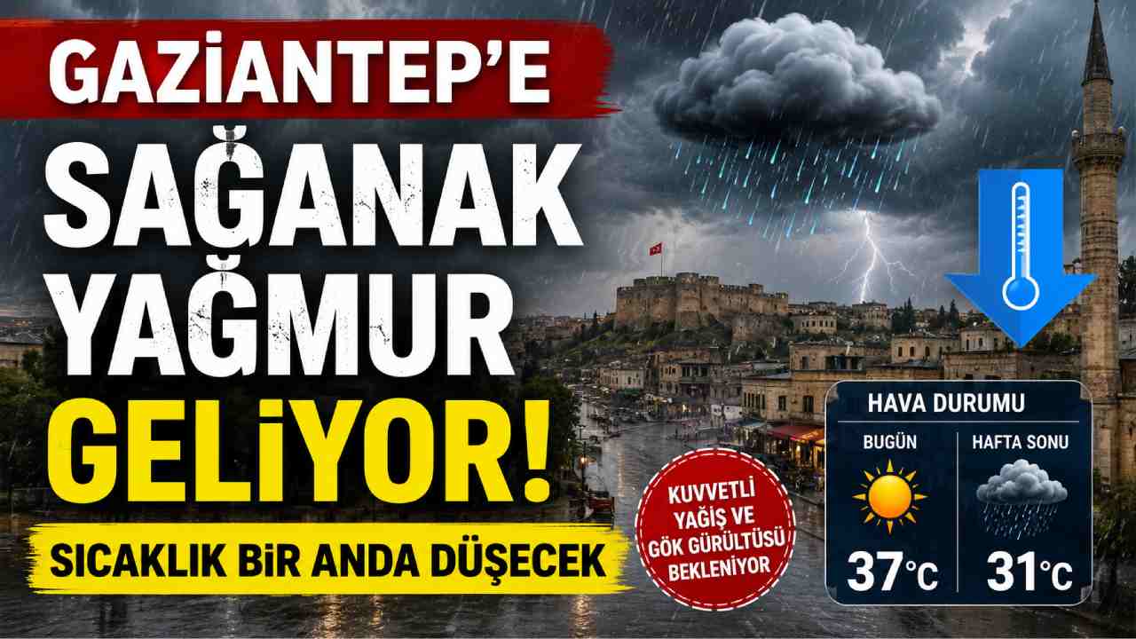 Gaziantep’e sağanak yağmur geliyor! Sıcaklık bir anda düşecek
