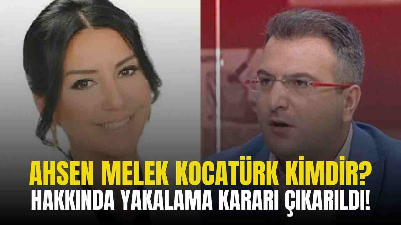 Ahsen Melek Kocatürk kimdir, aslen nereli, kaç yaşında? Hakkında yakalama kararı!