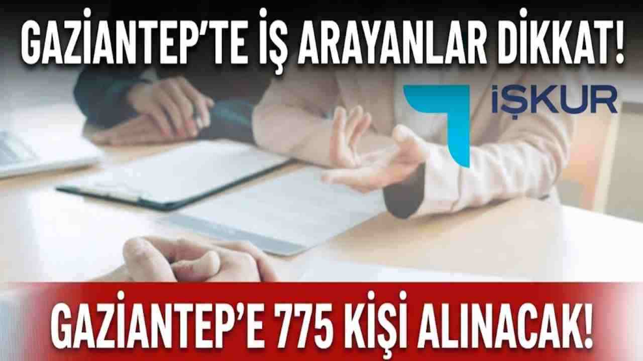 Gaziantep’te İş Arayanlara Müjde! 775 Kişilik Kontenjan Ayrıldı