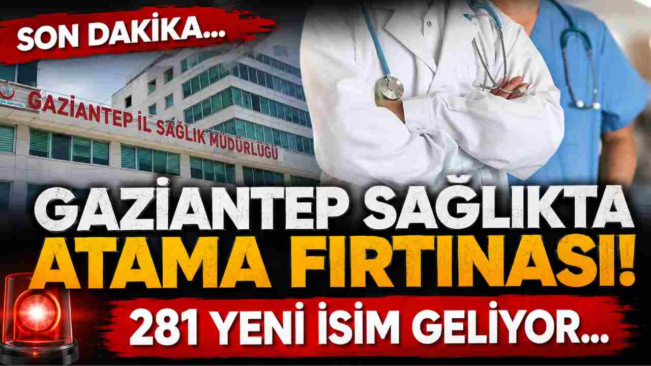 Gaziantep'te Sağlıkta Atama Fırtınası! 281 Yeni İsim Geliyor