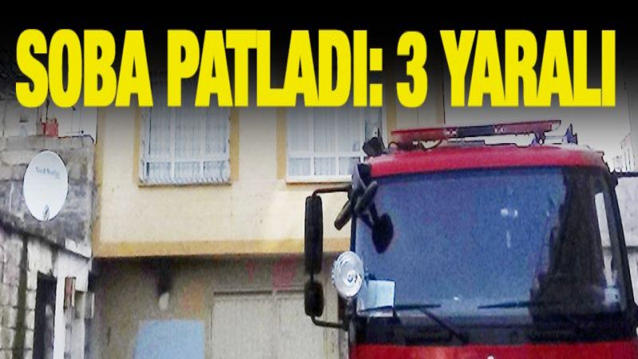 Soba patlamasında 3 kişi yaralandı