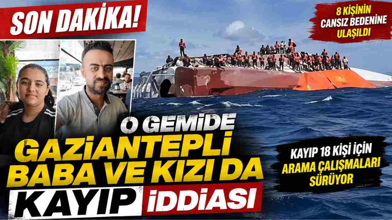 SON DAKİKA! O Gemide Gaziantepli Baba ve Kızı da Kayıp İddiası