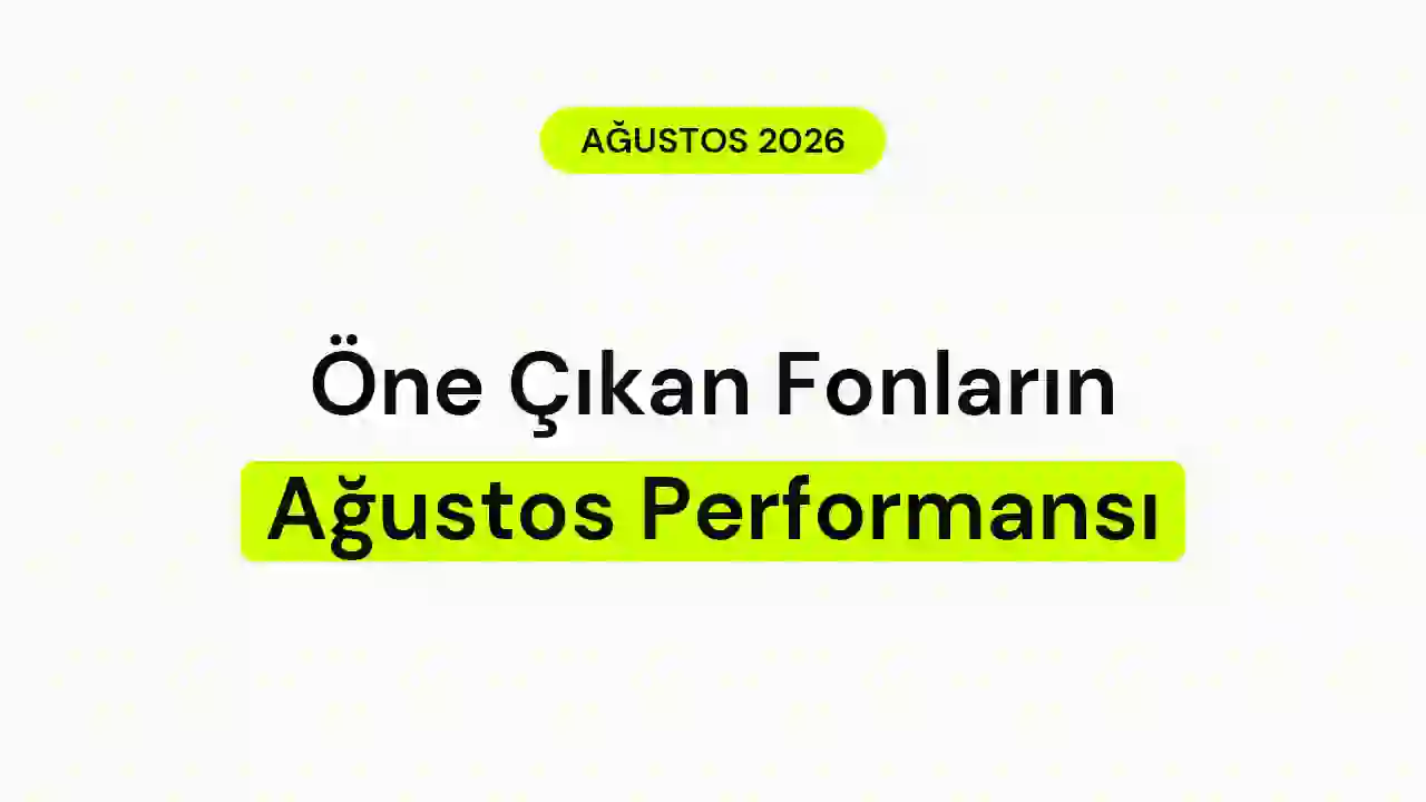Popüler Fonların Ağustos 2026 Performansı