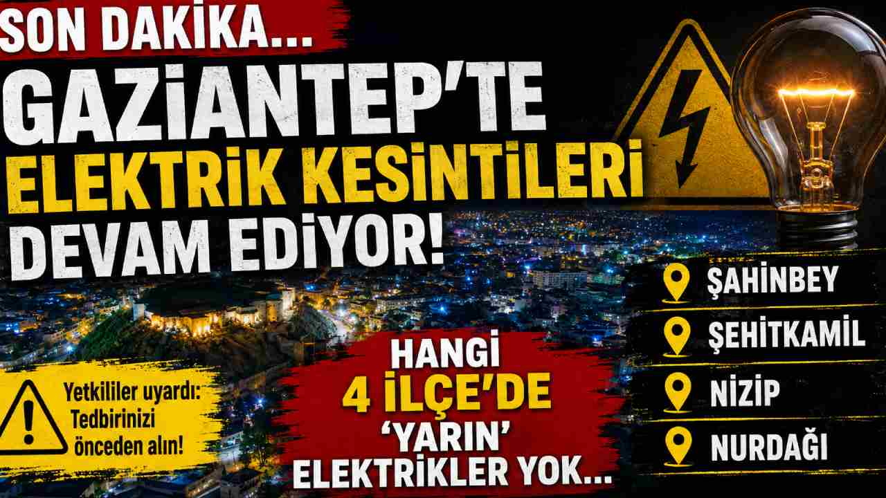 Gaziantep’te Elektrik Kesintileri Devam Ediyor! Hangi 4 İlçe'de 'YARIN' Elektrikler YOK...