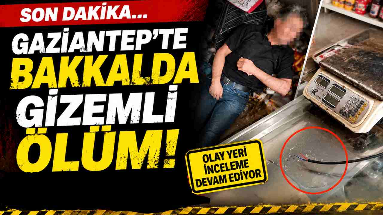 Gaziantep’te Bakkalda Gizemli Ölüm!