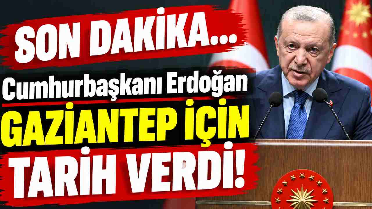 Cumhurbaşkanı Erdoğan Gaziantep İçin Tarih Verdi!