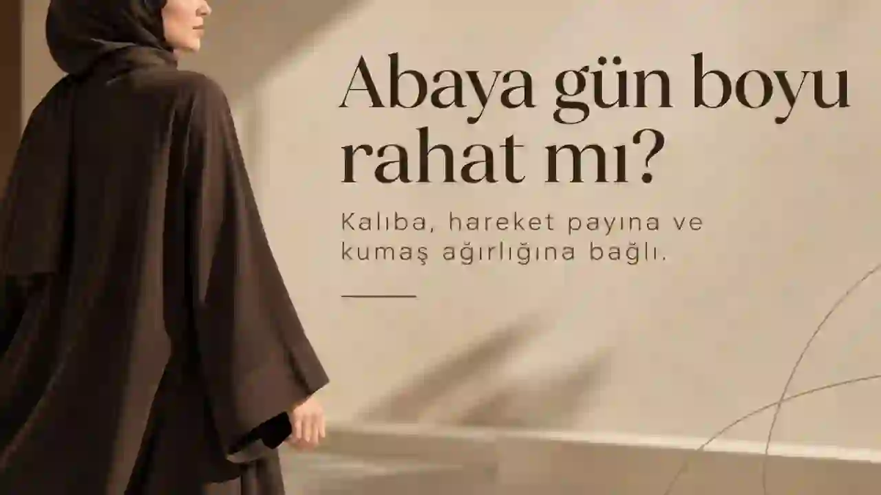Abaya gün boyu rahat mı? Kalıba, hareket payına ve kumaş ağırlığına bağlı