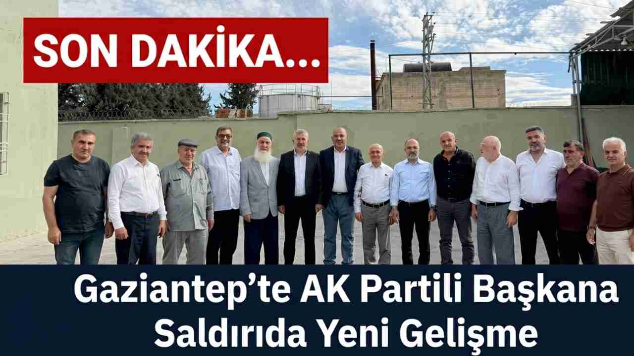 Gaziantep'te AK Partili Başkana Saldırıda Yeni Gelişme