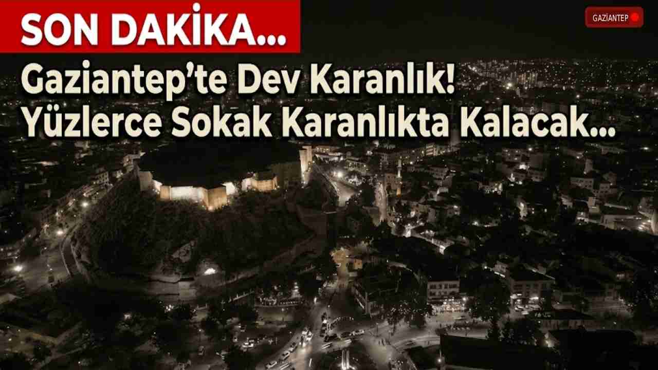 Gaziantep'te Dev Karanlık! Yüzlerce Sokak Karanlıkta Kalacak...