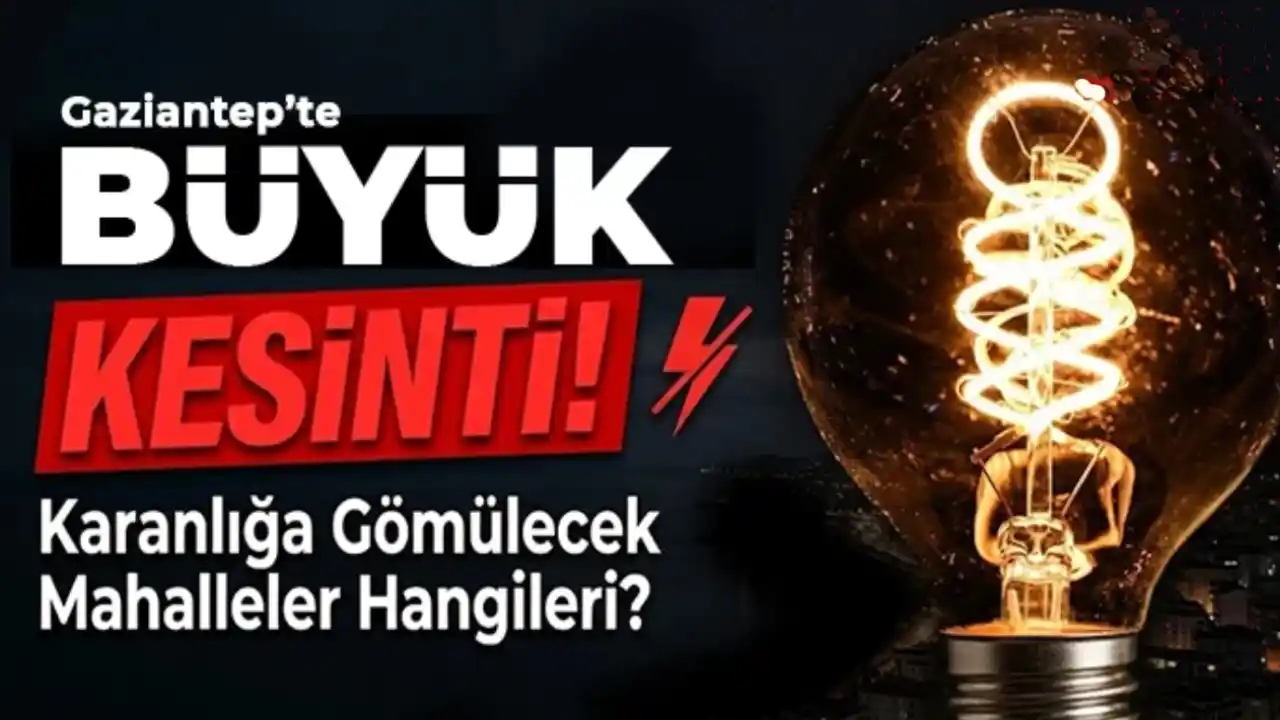 Son Dakika: Gaziantep'te Yarın Elektrikler Kaçta Kesilecek? İşte Mahalle Mahalle Liste
