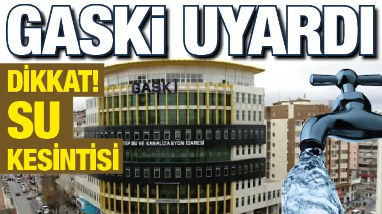 Dikkat Gaziantep! GASKİ Duyurdu: 3 Mahallede Sular Kesiliyor