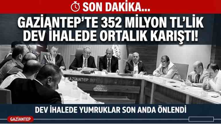SON DAKİKA... Gaziantep’te 352 Milyon TL’lik Dev İhalede Ortalık Karıştı!