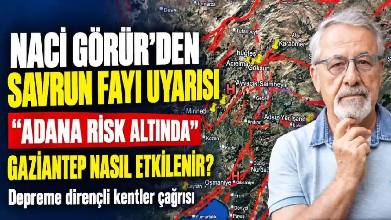 Naci Görür’den Adana Depremi Uyarısı: Gaziantep Nasıl Etkilenir?