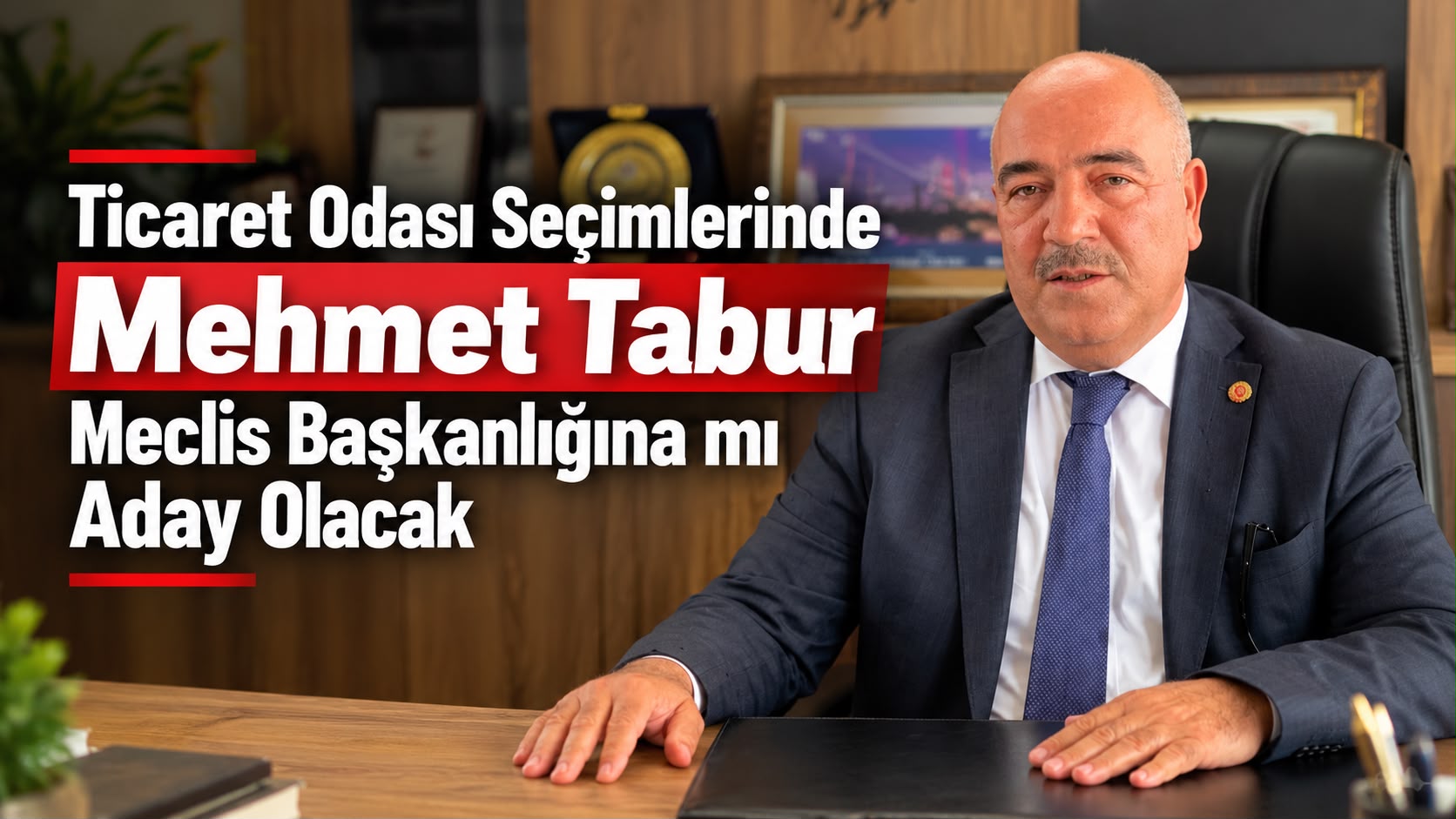 Ticaret Odası Seçimlerinde Mehmet Tabur Meclis Başkanlığına mı Aday olacak