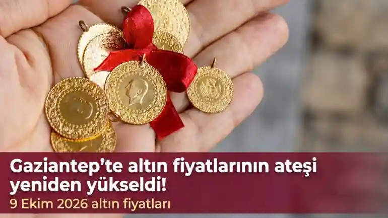 Gaziantep'te altın fiyatlarının ateşi yeniden yükseldi! 9 Ekim 2026 altın fiyatları